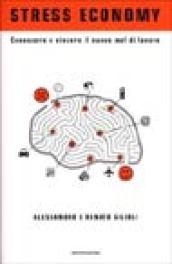 Stress economy. Conoscere e vincere il nuovo mal di lavoro