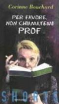 Per favore non chiamatemi Prof.