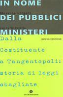 In nome dei pubblici ministeri. Dalla Costituente a Tangentopoli: storia di leggi sbagliate