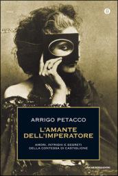 L'amante dell'imperatore: Amori, intrighi e segreti della contessa di Castiglione (Oscar storia Vol. 257)