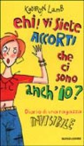 Ehi! Vi siete accorti che ci sono anch'io? Diario di una ragazza invisibile