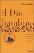 Il Dio bambino. La devozione a Gesù bambino dai vangeli dell'infanzia a Edith Stein