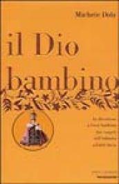 Il Dio bambino. La devozione a Gesù bambino dai vangeli dell'infanzia a Edith Stein