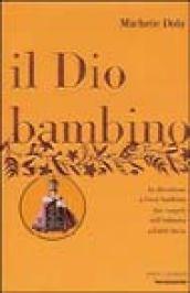 Il Dio bambino. La devozione a Gesù bambino dai vangeli dell'infanzia a Edith Stein