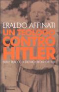 Un teologo contro Hitler: Sulle tracce di Dietrich Bonhoeffer (Uomini e religioni. Cartonati)