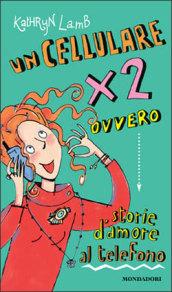 Un cellulare per due ovvero storie d'amore al telefono