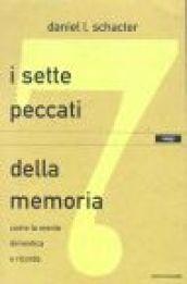 I sette peccati della memoria. Come la mente dimentica e ricorda