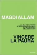 Vincere la paura. La mia vita contro il terrorismo islamico e l'incoscienza dell'Occidente