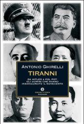 Tiranni. Da Hitler a Pol Pot: gli uomini che hanno insanguinato il Novecento