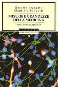 Miserie e grandezze della medicina. Verità, illusioni, speranze