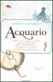 Acquario. Simboli, miti, credenze e curiosità sugli esseri delle acque: dalle conchiglie alle sirene, dai delfini ai coccodrilli, dagli dei agli animali fantastici