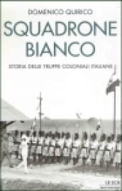 Squadrone bianco. Storia delle truppe coloniali italiane