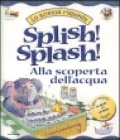 Splish! Splash! Alla scoperta dell'acqua