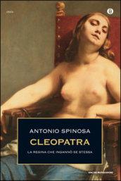 Cleopatra. La regina che ingannò se stessa