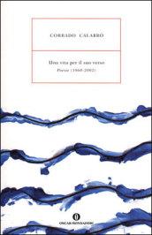 Una vita per il suo verso. Poesie (1960-2002)