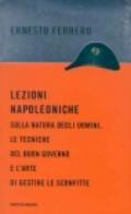 Lezioni napoleoniche. Sulla natura degli uomini, le tecniche del buon governo e l'arte di gestire le sconfitte