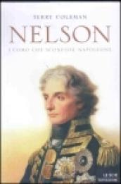 Nelson. L'uomo che sconfisse Napoleone