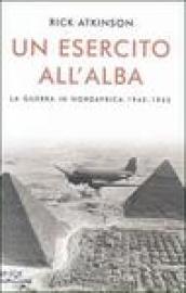 Un esercito all'alba. La guerra in Nordafrica 1942-1943