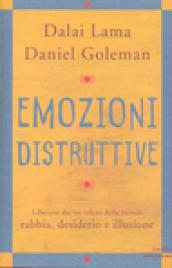 Emozioni distruttive. Liberarsi dai tre veleni della mente: rabbia, desiderio e illusione