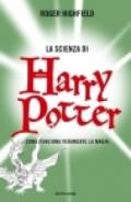 La scienza di Harry Potter. Come funziona veramente la magia