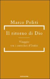 Il ritorno di Dio. Viaggio tra i cattolici d'Italia