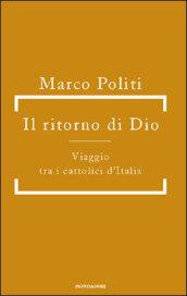 Il ritorno di Dio. Viaggio tra i cattolici d'Italia