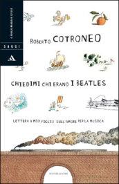 Chiedimi chi erano i Beatles. Lettera a mio figlio sull'amore per la musica