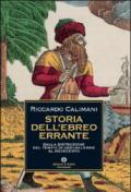 Storia dell'ebreo errante. Dalla distruzione del Tempio di Gerusalemme al Novecento