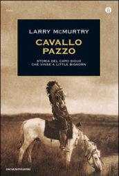 Cavallo Pazzo. Storia del capo sioux che vinse a Little Bighorn