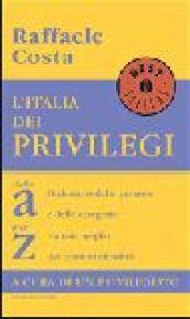 L'Italia dei privilegi. Dalla a alla z dizionario delle persone e delle categorie trattate meglio dei comuni cittadini