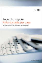 Nulla succede per caso. Le coincidenze che cambiano la nostra vita