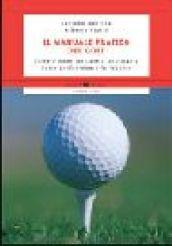Il manuale pratico del golf. Come e dove iniziare a praticarlo. Come perfezionare la tecnica