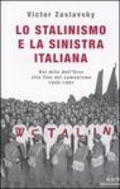 Lo stalinismo e la sinistra italiana. Dal mito dell'Urss alla fine del comunismo. 1945-1991