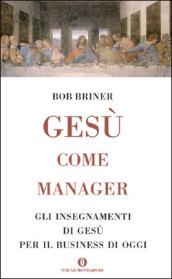 Gesù come manager: Gli insegnamenti di Gesù per il business di oggi