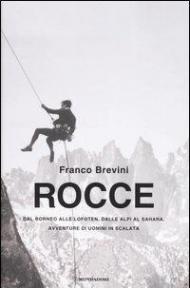 Rocce. Dal Borneo alle Lofoten, dalle Alpi al Sahara. Avventure di uomini in scalata