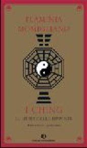 I Ching. Il libro delle risposte. Il tuo oracolo quotidiano