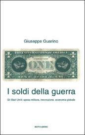 I soldi della guerra. Gli Stati Uniti: spesa militare, innovazione, economia globale