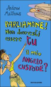 Parliamone! Non dovresti essere tu il mio angelo custode