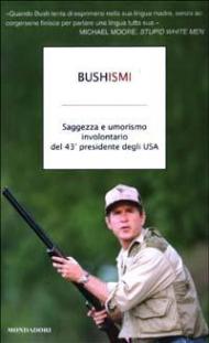 Bushismi. Saggezza e umorismo involontario del 43° presidente degli USA