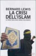 La crisi dell'Islam. Le radici dell'odio verso l'Occidente