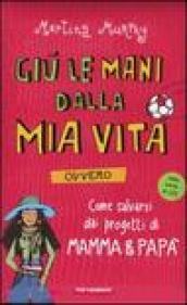 Giù le mani dalla mia vita ovvero come salvarsi dai progetti di mamma & papà