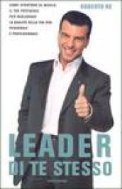 Leader di te stesso. Come sfruttare al meglio il tuo potenziale per migliorare la qualità della tua vita personale e professionale