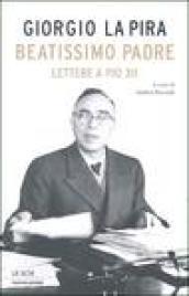 Beatissimo padre. Lettere a Pio XII