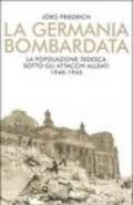 La Germania bombardata. La popolazione tedesca sotto gli attacchi alleati. 1940-1945