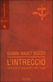 L'intreccio. Cattolici e comunisti 1945-2004