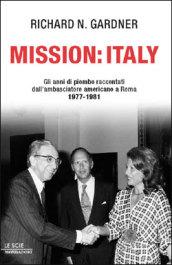 Mission: Italy. Gli anni di piombo raccontati dall'ambasciatore americano a Roma 1977-1981.