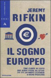 Il Sogno europeo. Come l'Europa ha creato una nuova visione del futuro che sta lentamente eclissando il Sogno americano