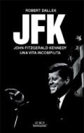 JFK. John Fitzgerald Kennedy, una vita incompiuta