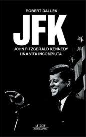 JFK. John Fitzgerald Kennedy, una vita incompiuta