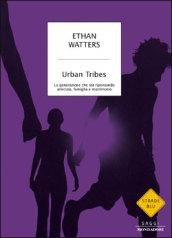 Urban tribes. La generazione che sta ripensando amicizia, famiglia e matrimonio